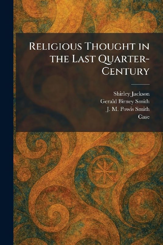Religious Thought in the Last Quarter-Century