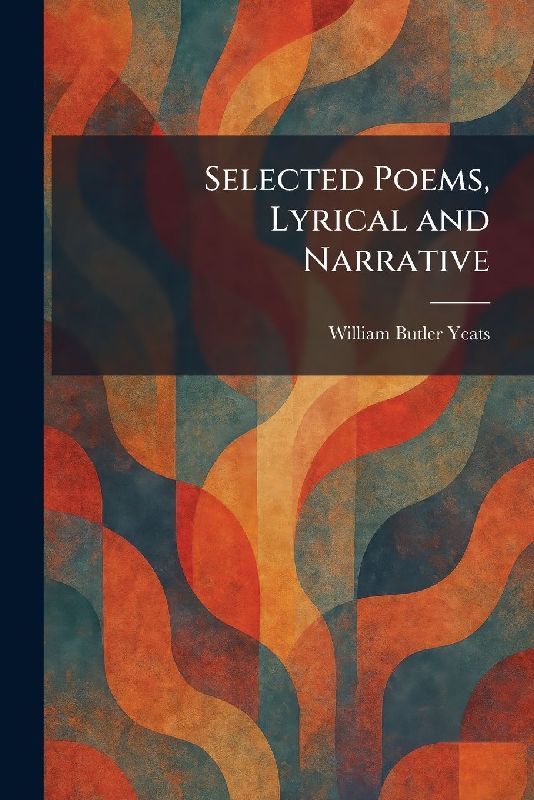Selected Poems, Lyrical and Narrative