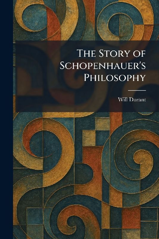 The Story of Schopenhauer's Philosophy