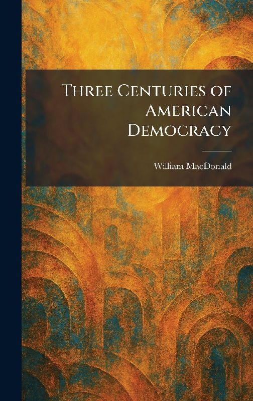 Three Centuries of American Democracy