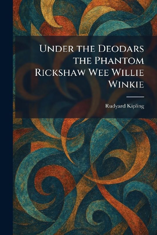 Under the Deodars the Phantom Rickshaw Wee Willie Winkie