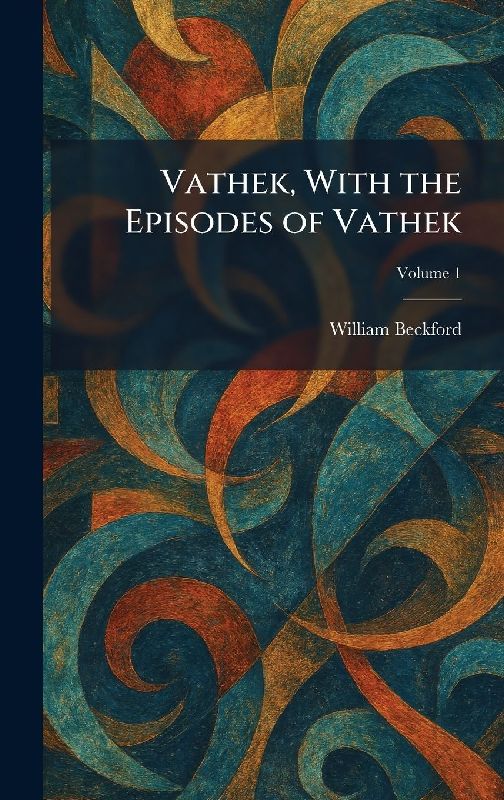 Vathek, With the Episodes of Vathek