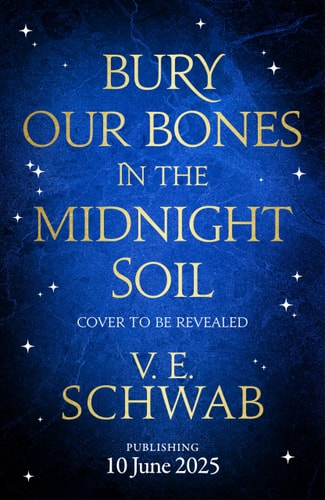 Bury Our Bones in the Midnight Soil: From the Sunday Times bestselling author of The Invisible Life of Addie LaRue