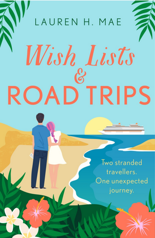 Wish Lists and Road Trips: An opposites-attract, forced-proximity romance - the perfect summer read!
