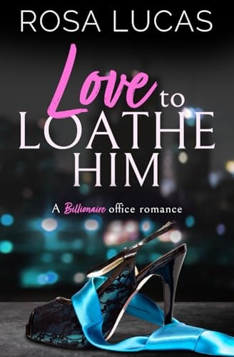Love to Loathe Him: A Billionaire Office Romance