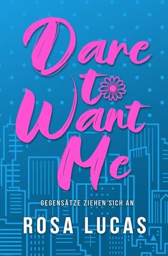 Dare to Want Me: Gegensätze ziehen sich an (Milliardäre von London)
