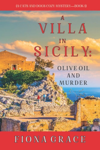 A Villa in Sicily: Olive Oil and Murder (A Cats and Dogs Cozy Mystery—Book 1)
