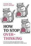 How to Stop Overthinking: The 7-Step Plan to Control and Eliminate Negative Thoughts, Declutter Your Mind and Start Thinking Positively in 5 Minutes ... (Master the Art of Self-Improvement, Band 1)
