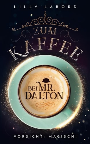Zum Kaffee bei Mr. Dalton: Vorsicht: magisch! (Die Asperischen Magier)