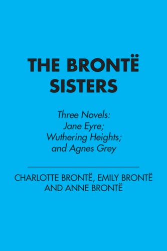 The Bronte Sisters: Three Novels: Jane Eyre; Wuthering Heights; and Agnes Grey (Penguin Classics Deluxe Edition)