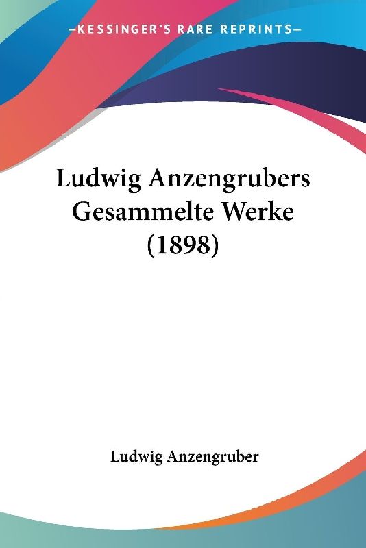 Ludwig Anzengrubers Gesammelte Werke (1898)