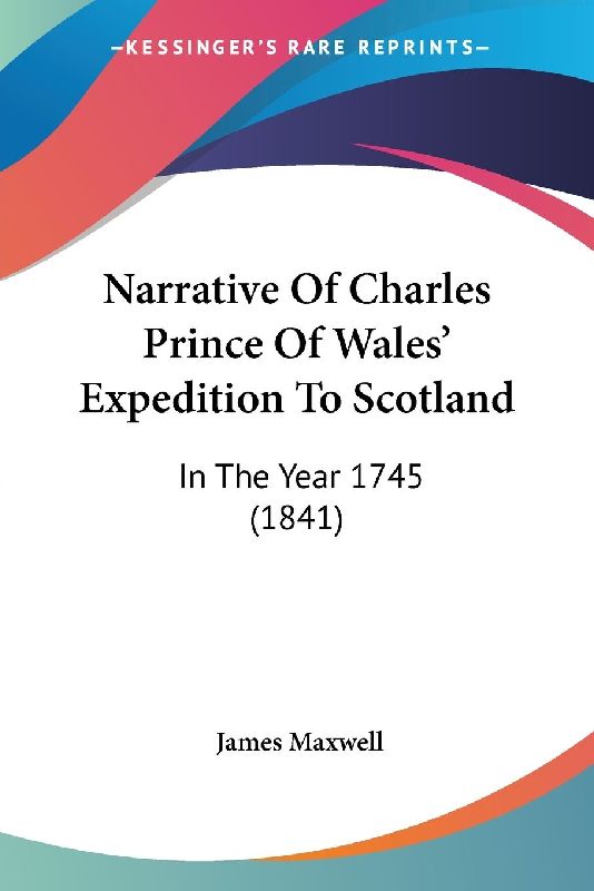 Narrative Of Charles Prince Of Wales' Expedition To Scotland