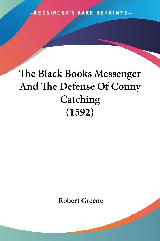 The Black Books Messenger And The Defense Of Conny Catching (1592)