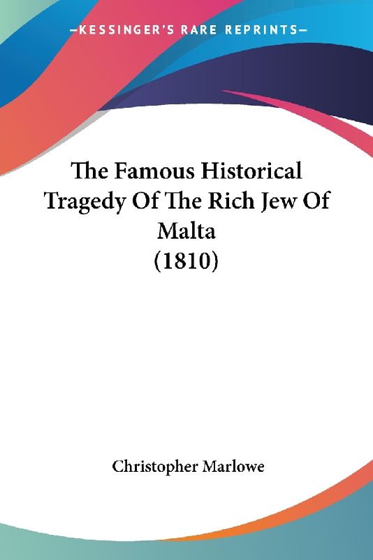 The Famous Historical Tragedy Of The Rich Jew Of Malta (1810)