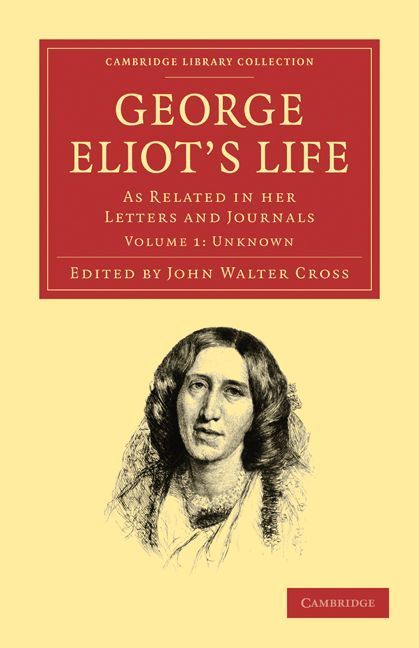 George Eliot's Life, as Related in Her Letters and Journals - Volume 1