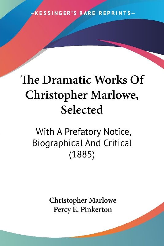 The Dramatic Works Of Christopher Marlowe, Selected
