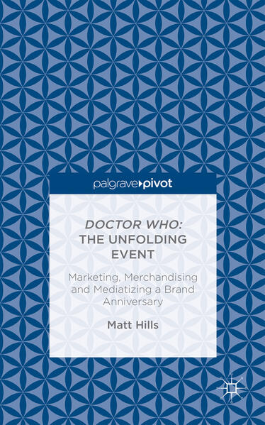 Doctor Who: The Unfolding Event — Marketing, Merchandising and Mediatizing a Brand Anniversary