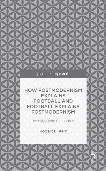How Postmodernism Explains Football and Football Explains Postmodernism: The Billy Clyde Conundrum