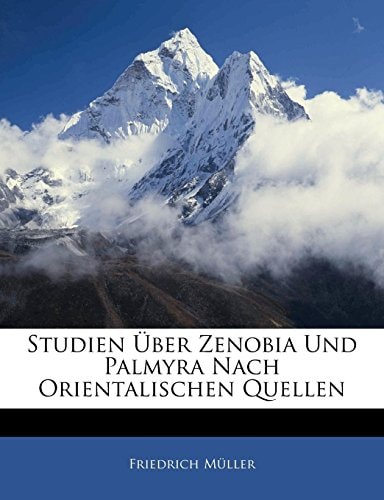 Studien Über Zenobia Und Palmyra Nach Orientalischen Quellen