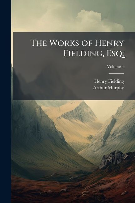 The Works of Henry Fielding, Esq;