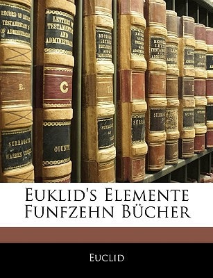 Euklid's Elemente fünfzehn Bücher