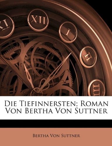 Die Tiefinnersten; Roman Von Bertha Von Suttner