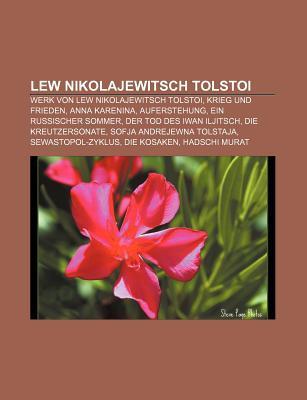 Lew Nikolajewitsch Tolstoi: Krieg Und Frieden, Anna Karenina, Auferstehung, Ein Russischer Sommer, Der Tod Des Iwan Iljitsch