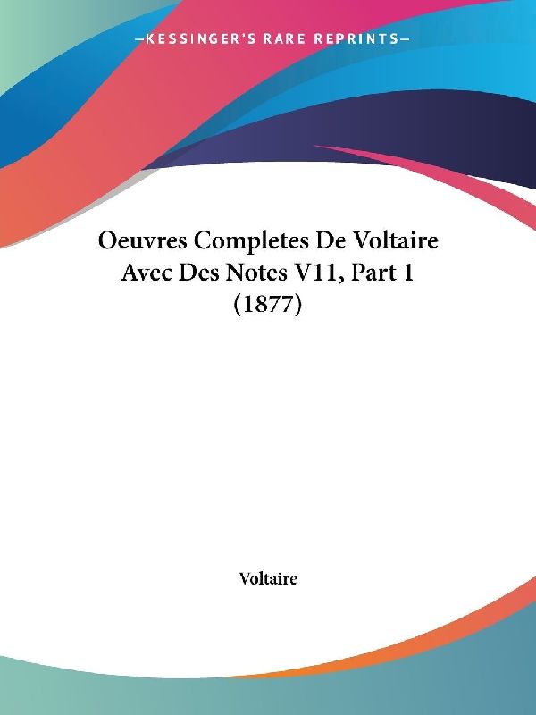Oeuvres Completes De Voltaire Avec Des Notes V11, Part 1 (1877)