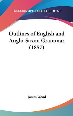 Outlines Of English And Anglo-Saxon Grammar (1857)