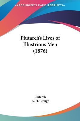 Plutarch's Lives Of Illustrious Men (1876)