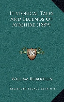 Historical Tales And Legends Of Ayrshire (1889)