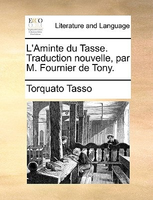 L'Aminte du Tasse. Traduction nouvelle, par M. Fournier de Tony.