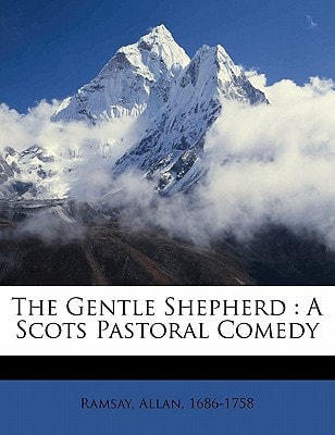 The gentle shepherd: a Scots pastoral comedy