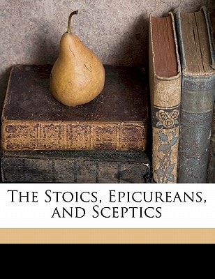 The Stoics, Epicureans, and Sceptics