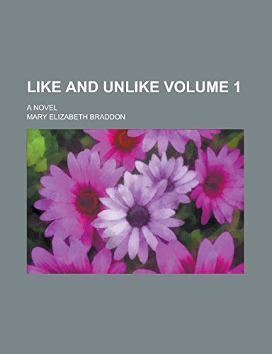 Like and Unlike; A Novel Volume 1