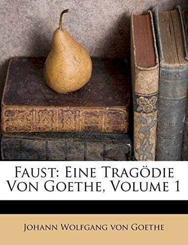 Faust: Eine Tragödie Von Goethe, Volume 1