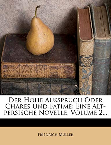 Der Hohe Ausspruch Oder Chares Und Fatime: Eine Alt-persische Novelle, Volume 2...