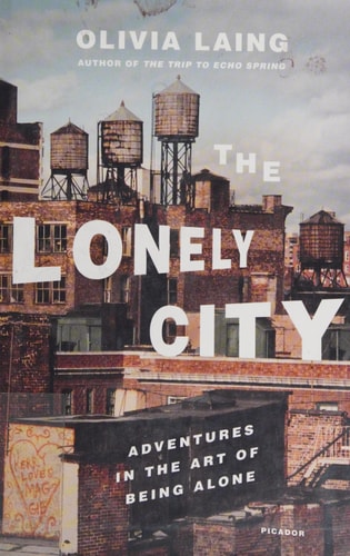 The Lonely City: Adventures in the Art of Being Alone