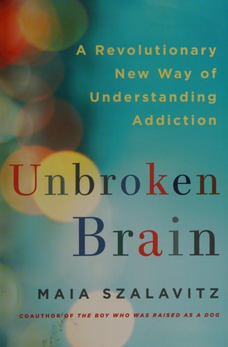 Unbroken Brain: A Revolutionary New Way of Understanding Addiction