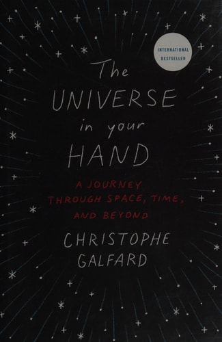 The Universe in Your Hand: A Journey Through Space, Time, and Beyond