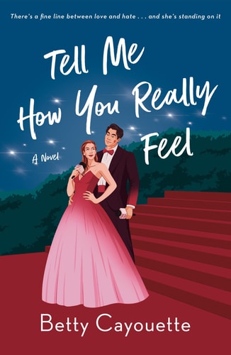 Tell Me How You Really Feel: A Novel