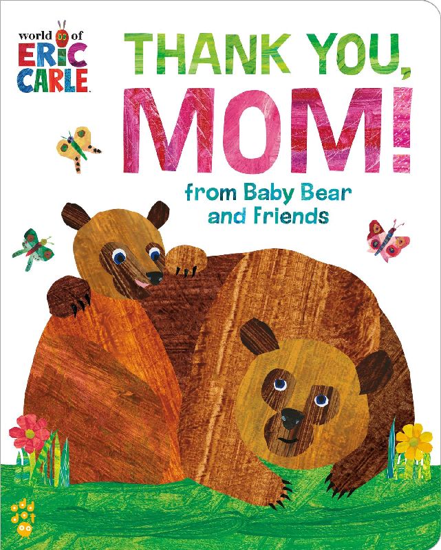 The Thank You, Mom! from Baby Bear and Friends (World of Eric Carle)
