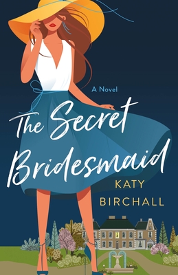 The Secret Bridesmaid: A Novel