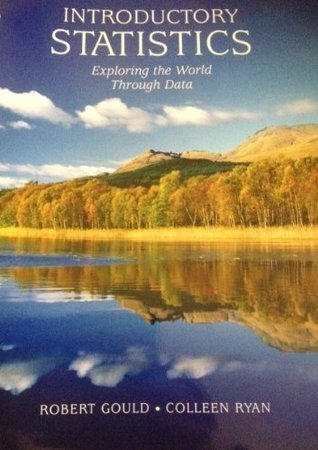 Introductory Statistics: Exploring the World Through Data [Hardcover] [2012] 1 Ed. Robert Gould, Colleen N. Ryan
