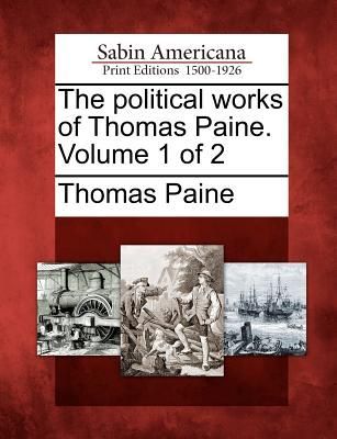 The Political Works of Thomas Paine. Volume 1 of 2