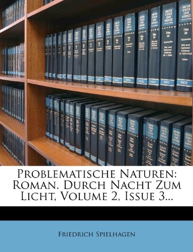 Problematische Naturen: Roman. Durch Nacht Zum Licht, Volume 2, Issue 3...