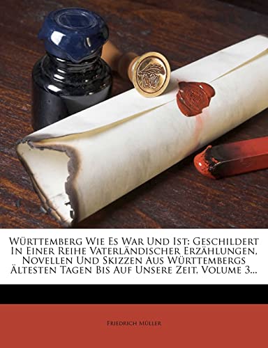 Württemberg Wie Es War Und Ist: Geschildert In Einer Reihe Vaterländischer Erzählungen, Novellen Und Skizzen Aus Württembergs Ältesten Tagen Bis Auf Unsere Zeit, Volume 3...