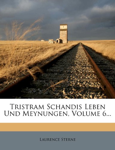 Tristram Schandis Leben Und Meynungen, Volume 6...