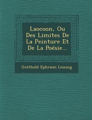 Laocoon, Ou Des Limites De La Peinture Et De La Poésie...