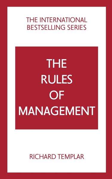 The Rules of Management: A definitive code for managerial success